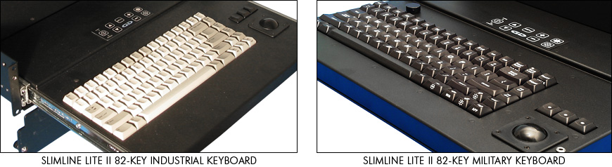 The SlimLine Lite II can be configured with many types of commercial-, industrial- and military-grade keyboards
